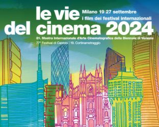 Info e dritte di “Le vie del cinema”: i film dei festival (Venezia, Cannes, Berlino, Tribeca) a Milano